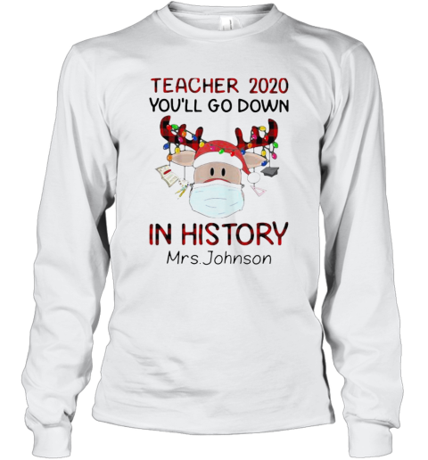 Teacher 2020 You'Ll Go Down In History Mrs Johnson Long Sleeve T-Shirt