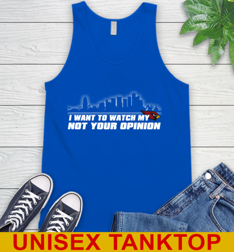 Arizona Cardinals NFL I Want To Watch My Team Not Your Opinion Tank Top 4