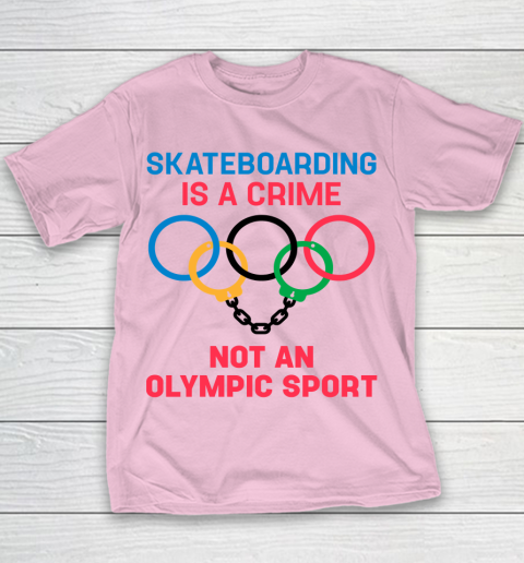 Skateboarding Is A Crime Not An Olympic Sport Shirt Youth T-Shirt 5