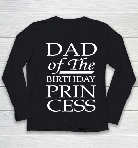 Father's Day Funny Gift Ideas Apparel  Dad of the Birthday Princess Awesome Father Daught Youth Long Sleeve