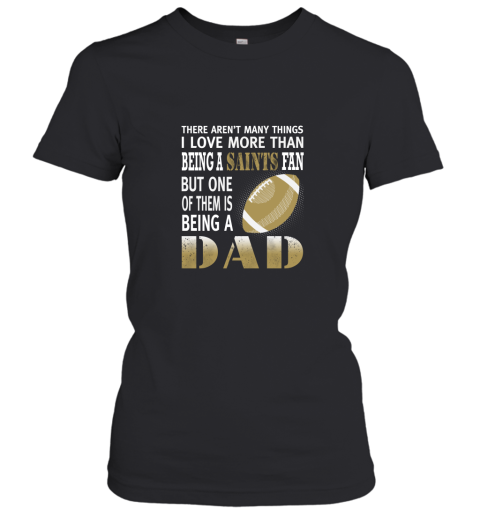 I Love More Than Being A Saints Fan Being A Dad Football Women's T-Shirt