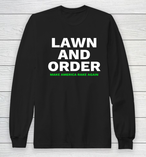 Lawn And Order Make America Rake Again Long Sleeve T-Shirt