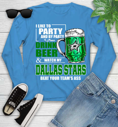 NHL I Like To Party And By Party I Mean Drink Beer And Watch My Dallas Stars Beat Your Team's Ass Hockey Youth Long Sleeve 8