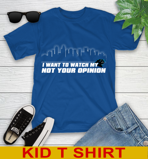 Carolina Panthers NFL I Want To Watch My Team Not Your Opinion Youth T-Shirt 10