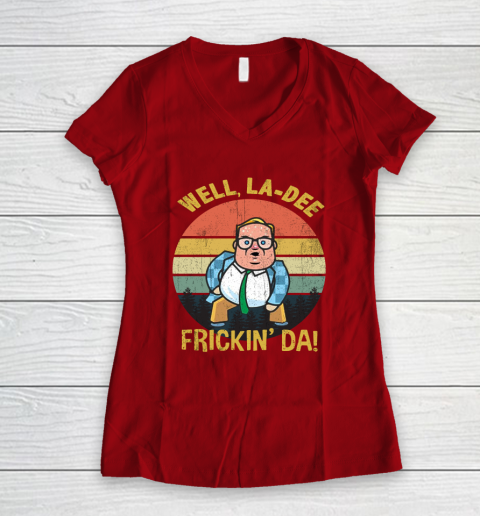 Matt Foley Shirt Well, La Dee Frickin Da Women's V-Neck T-Shirt 8