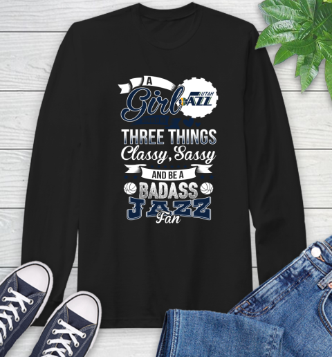Utah Jazz NBA A Girl Should Be Three Things Classy Sassy And A Be Badass Fan Long Sleeve T-Shirt