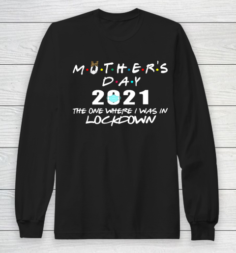 Mother's Day 2021 The One Where I Was In Lockdown Long Sleeve T-Shirt