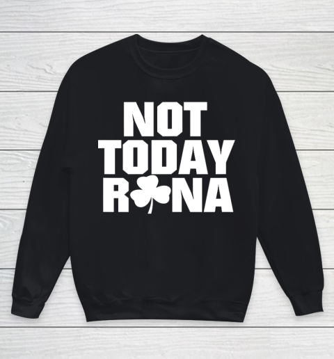 Not Today Rona St Patricks Day Shamrock Irish Youth Sweatshirt