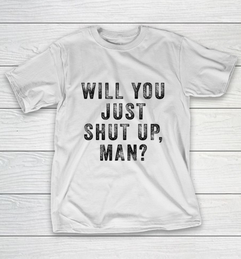 Will you just shut up man Joe Biden Quote T-Shirt
