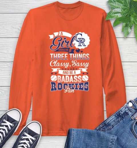Colorado Rockies MLB Baseball A Girl Should Be Three Things Classy Sassy And A Be Badass Fan Long Sleeve T-Shirt 4