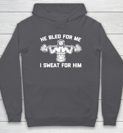 He Bled For Me I Sweat For Him Shirt  Funny Weightlifting Jesus Hoodie 4
