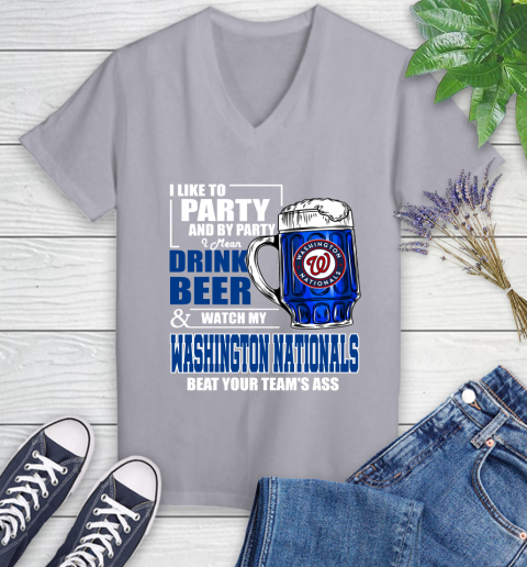 MLB I Like To Party And By Party I Mean Drink Beer And Watch My Washington Nationals Beat Your Team's Ass Baseball Women's V-Neck T-Shirt 4