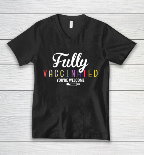 Fully Vaccinated You're Welcome Pro Vaccination Quote V-Neck T-Shirt