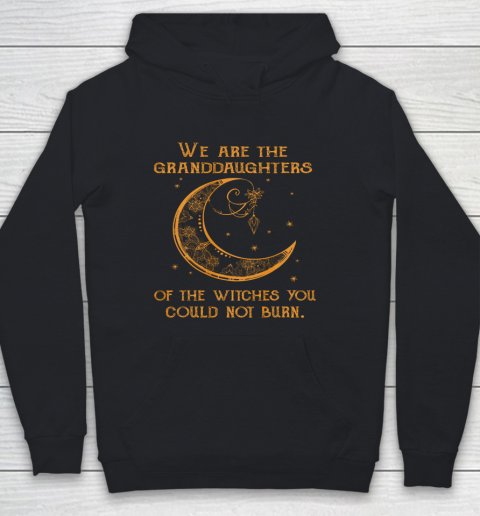 We Are the Granddaughters of the Witches You Could Not Burn Youth Hoodie
