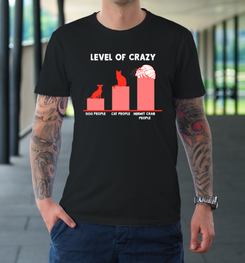 Level Of Crazy Dog People Cat People Hermit Crab People T-Shirt