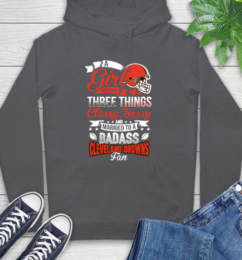 Cleveland Browns NFL Football A Girl Should Be Three Things Classy Sassy And A Be Badass Fan Hoodie 7