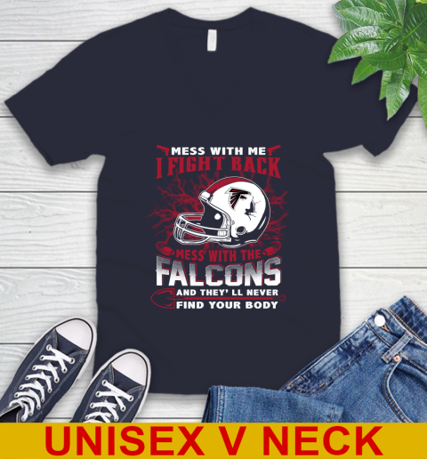 NFL Football Atlanta Falcons Mess With Me I Fight Back Mess With My Team And They'll Never Find Your Body Shirt V-Neck T-Shirt 2