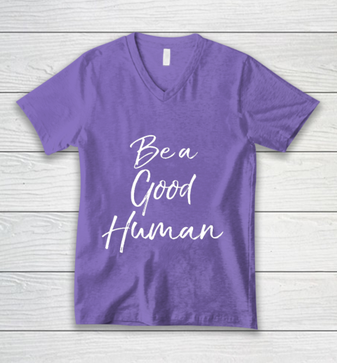 Cute Kindness Gift for Women Equality Quote Be a Good Human V-Neck T-Shirt 8