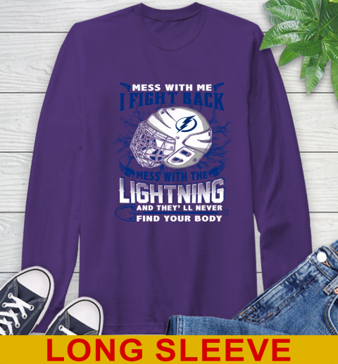 Tampa Bay Lightning Mess With Me I Fight Back Mess With My Team And They'll Never Find Your Body Shirt Long Sleeve T-Shirt 5