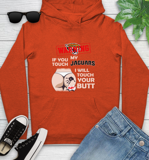 Jacksonville Jaguars NFL Football Warning If You Touch My Team I Will Touch My Butt Youth Hoodie 4