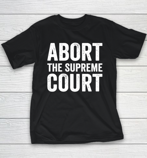 Abort The Supreme Court Youth T-Shirt