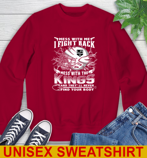 NHL Hockey Los Angeles Kings Mess With Me I Fight Back Mess With My Team And They'll Never Find Your Body Shirt Sweatshirt 9
