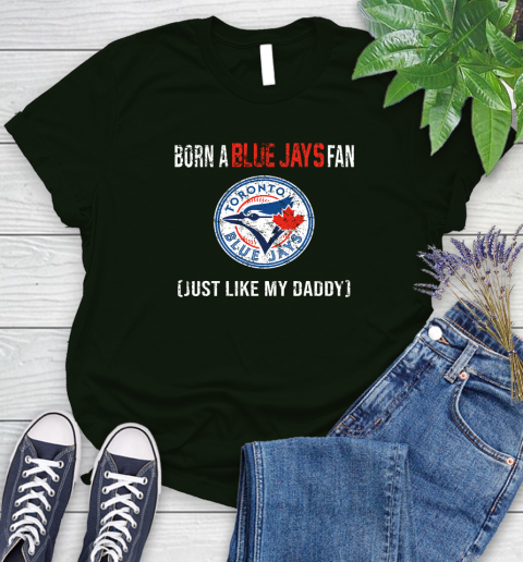 MLB Baseball Toronto Blue Jays Loyal Fan Just Like My Daddy Shirt Women's T-Shirt 5