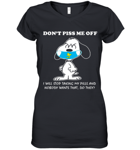 Don'T Piss Me Off I Will Stop Taking My Pills And Nobody Wants That Snoopy Wear Mask Corona Virus Women's V-Neck T-Shirt
