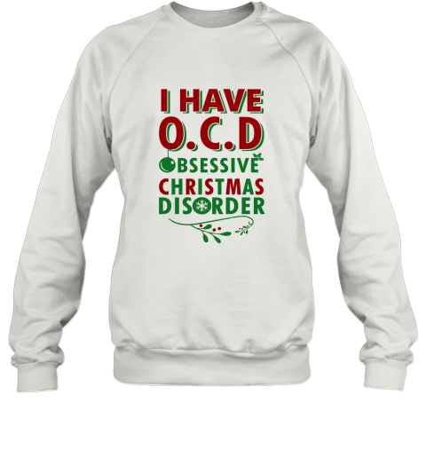 I Have Ocd Obsessive Christmas Disorder Sweatshirt