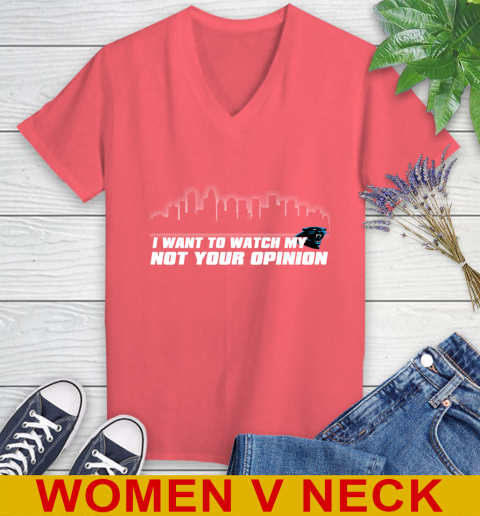 Carolina Panthers NFL I Want To Watch My Team Not Your Opinion Women's V-Neck T-Shirt 6