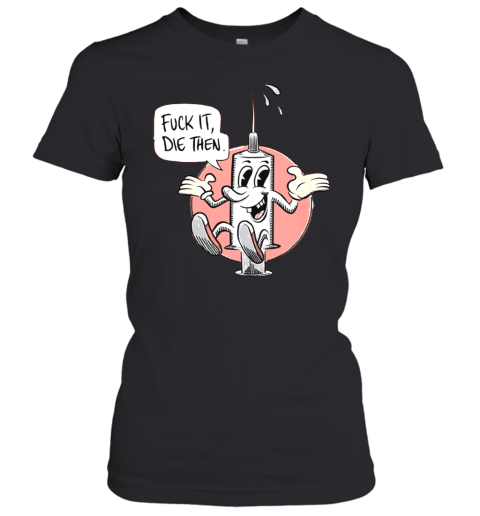 Fuck It Die Then Women's T-Shirt