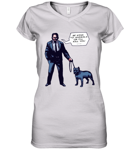 John Wick With A Dog Be Kind To Animal Or I'll Kill You Women's V-Neck T-Shirt