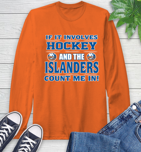 NHL If It Involves Hockey And The New York Islanders Count Me In Sports Long Sleeve T-Shirt 5