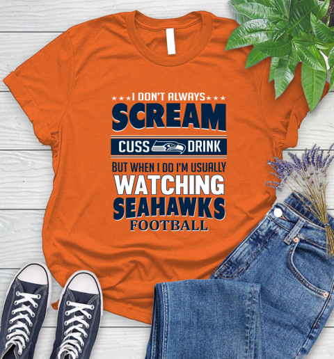 Seattle Seahawks NFL Football I Scream Cuss Drink When I'm Watching My Team Women's T-Shirt 3