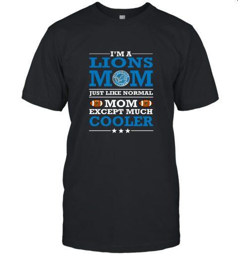 I'm A Lions Mom Just Like Normal Mom Except Cooler NFL Unisex Jersey Tee