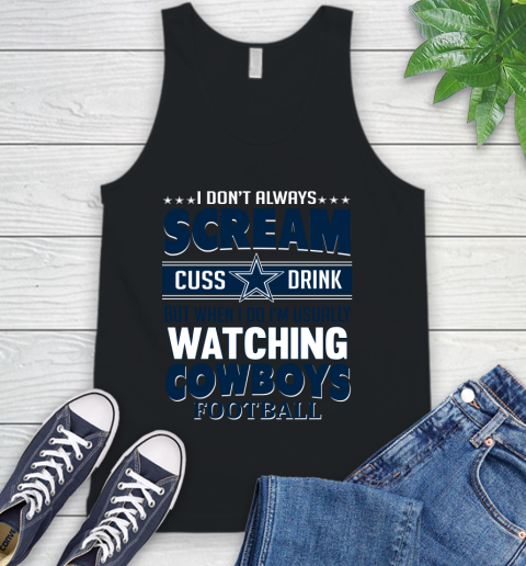Dallas Cowboys NFL Football I Scream Cuss Drink When I'm Watching My Team Tank Top