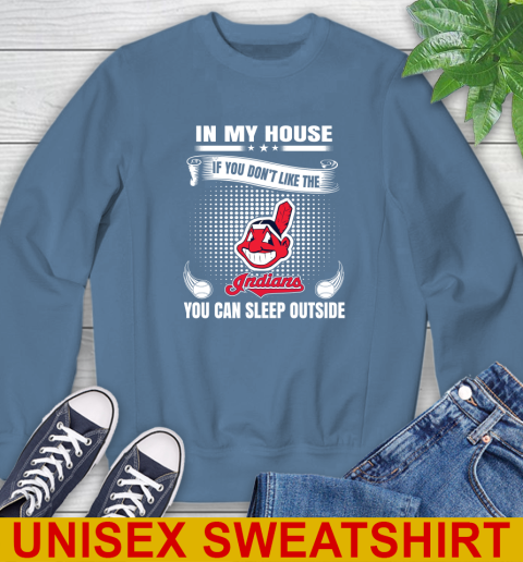 Cleveland Indians MLB Baseball In My House If You Don't Like The  Indians You Can Sleep Outside Shirt Sweatshirt 10