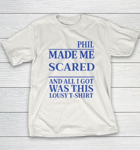 Phil Made Me Scared And All I Got Was This Lousy Shirt Youth T-Shirt