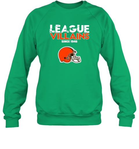 NFL League Villains Since 1946 Cleveland Browns Sweatshirt ounw nfl league villains since 1946 cleveland browns sweatshirt 35 front irish green