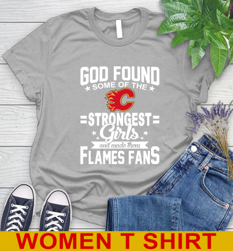 Calgary Flames NHL Football God Found Some Of The Strongest Girls Adoring Fans Women's T-Shirt 5