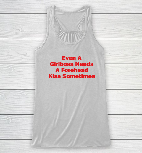 Even A Girlboss Needs A Forehead Kiss Sometimes Racerback Tank