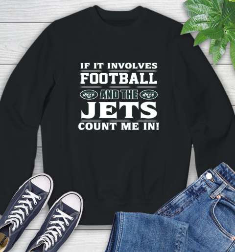 NFL If It Involves Football And The New York Jets Count Me In Sports Sweatshirt 2