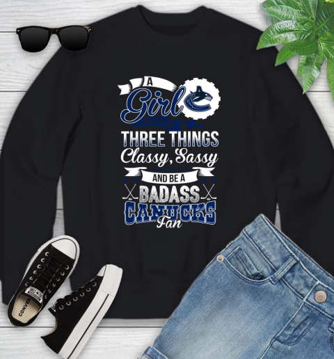 Vancouver Canucks NHL Hockey A Girl Should Be Three Things Classy Sassy And A Be Badass Fan Youth Sweatshirt