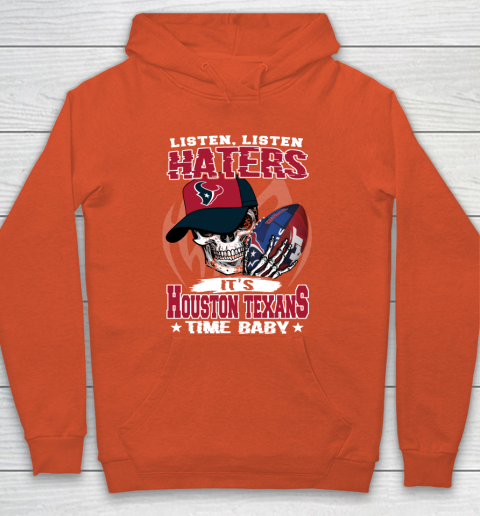 Listen Haters It is TEXANS Time Baby NFL Hoodie 3