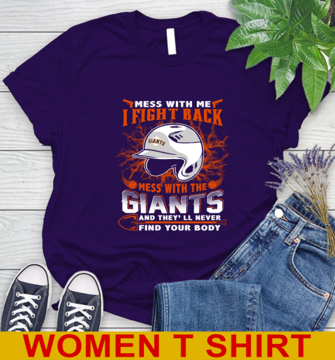 MLB Baseball San Francisco Giants Mess With Me I Fight Back Mess With My Team And They'll Never Find Your Body Shirt Women's T-Shirt 4