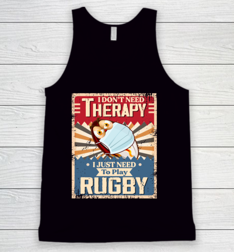 I Dont Need Therapy I Just Need To Play RUGBY Tank Top