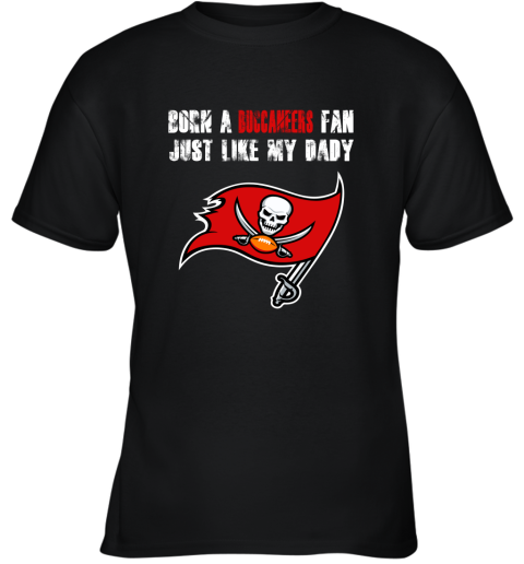 Tampa Bay Buccaneers Born A Buccaneers Fan Just Like My Daddy Youth T-Shirt