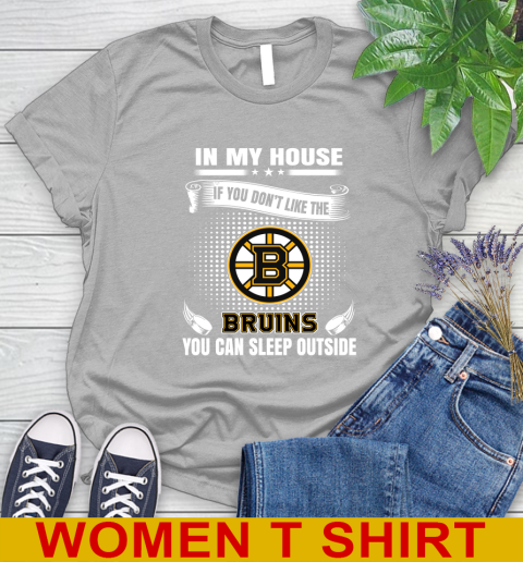 Boston Bruins NHL Hockey In My House If You Don't Like The Bruins You Can Sleep Outside Shirt Women's T-Shirt 5