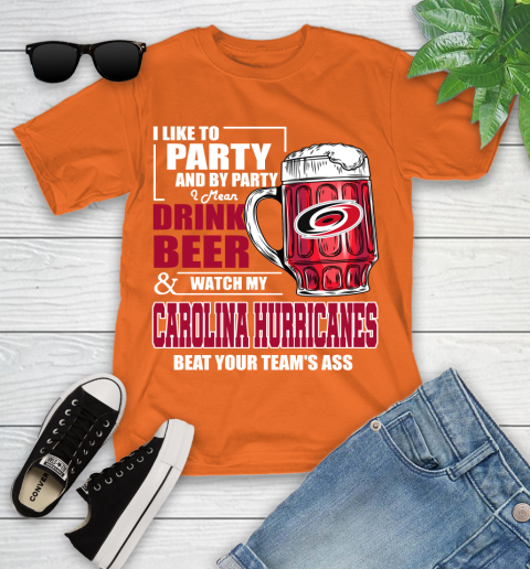 NHL I Like To Party And By Party I Mean Drink Beer And Watch My Carolina Hurricanes Beat Your Team's Ass Hockey Youth T-Shirt 9