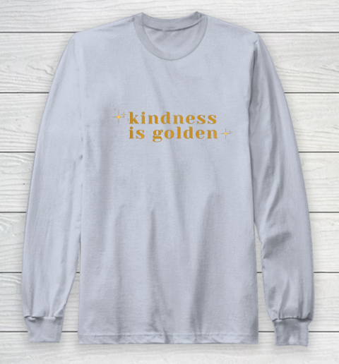 Kindness is Golden Long Sleeve T-Shirt 6